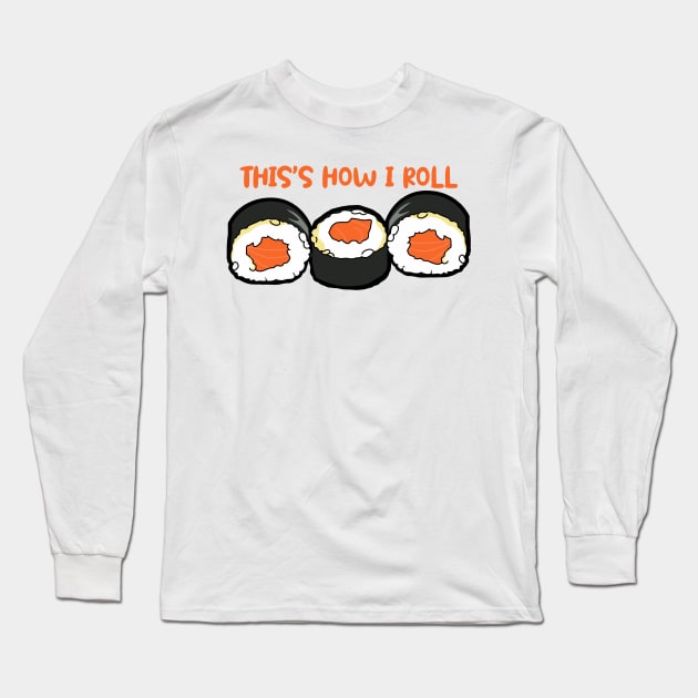 This Is How I Roll Long Sleeve T-Shirt by Design Monster